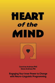 Title: Heart of the Mind: Engaging Your Inner Power to Change with Neuro-Linguistic Programming, Author: Connairae Andreas