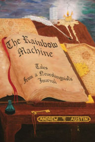 Title: The Rainbow Machine: Tales from a Neurolinguist's Journal, Author: Andrew T Austin