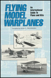 Title: Flying Model Warplanes: An Interntaional Guide to Plans and Kits, Author: John C. Fredriksen