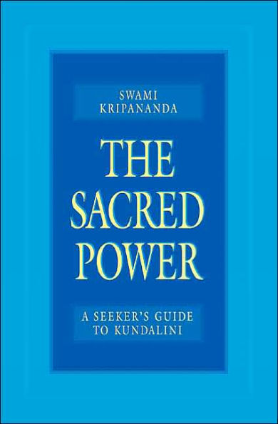 The Sacred Power: A Seeker's Guide to Kundalini / Edition 1