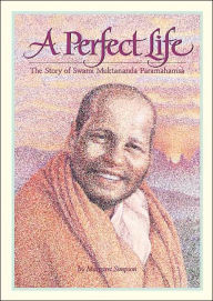 A Perfect Life: The Story of Swami Muktananda Paramahamsa