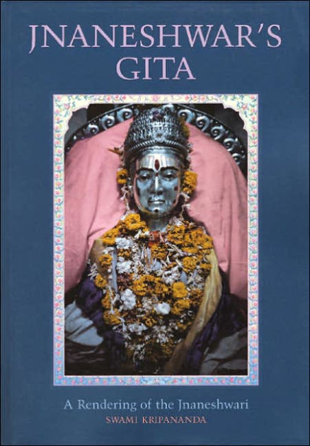 Jnaneshwar's Gita: A Rendering of the Jnaneshwari by Swami Kripananda ...