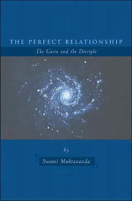 Title: The Perfect Relationship: The Guru and the Disciple, Author: Swami Muktananda