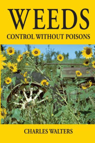 Title: Weeds, Control Without Poisons, Author: Charles Walters