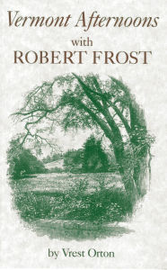 Title: Vermont Afternoons with Robert Frost, Author: Vrest Orton