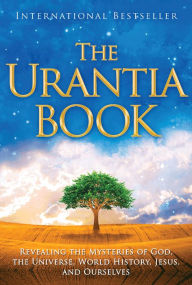 Title: The Urantia Book: Revealing the Mysteries of God, the Universe, World History, Jesus, and Ourselves, Author: Urantia Foundation