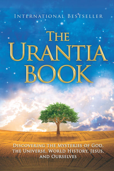 The Urantia Book: Discovering the Mysteries of God, the Universe, World History, Jesus, and Ourselves