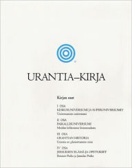 Title: Urantia-kirja: Selvitetään Jumalaa, universumia, Jeesusta ja itseämme koskevat mysteerit, Author: Urantia Foundation Staff
