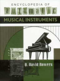 Title: Encyclopedia of Automatic Musical Instruments, Author: Q. David Bowers