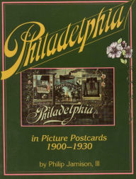 Title: Philadelphia: In Early Picture Postcards 1900-1930, Author: Philip III Jamison