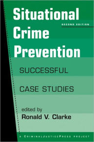 Title: Situational Crime Prevention: Successful Case Studies / Edition 2, Author: Ronald V. Clarke