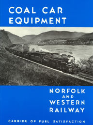 Title: Norfolk and Western Railway, Coal Car Equipment: Carrier of Fuel Satisfaction, Author: Heimburger House Publishing Co.