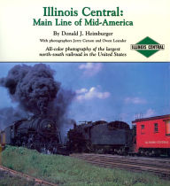 Title: Illinois Central: Main Line of Mid-America: All-color photography of the largest north-south railroad in the United States, Author: Don Heimburger