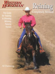 Title: Reining: The Guide for Training and Showing Winning Reining Horses / Edition 1, Author: Al Dunning