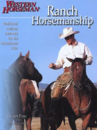 Title: Ranch Horsemanship: How To Ride Like The Cowboys Do Revised, Author: Curt Pate