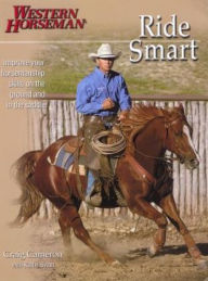 Title: Ride Smart, Improve Your Horsemanship Skills on the Ground and in the Saddle / Edition 1, Author: Craig Cameron