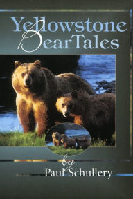 Title: Yellowstone Bear Stories, Author: Paul Dr. Schullery