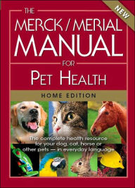 Title: Merck/Merial Manual for Pet Health: The Complete Pet Health Resource for Your Dog, Cat, Horse, or other Pets, Author: Merck Publishing and Merial