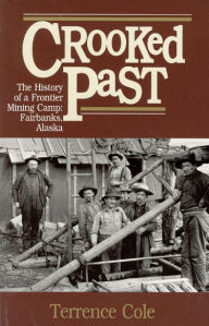 Title: Crooked Past: The History of a Frontier Mining Camp, Author: Terrence Cole