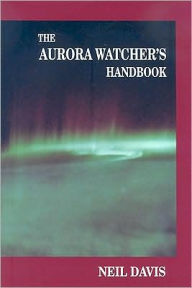 Title: The Aurora Watcher's Handbook, Author: Neil Davis