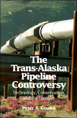 Trans-Alaskan Pipeline Controversy: Technology, Conservation, and the Frontier