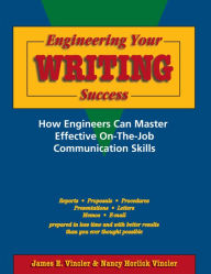 Title: Engineering Your Writing Success: How Engineers Can Master Effective On-the-Job Communication Skills, Author: James E. Vincler