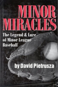 Title: Minor Miracles: The Legend and Lure of Minor League Baseball, Author: David Pietrusza