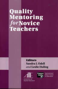 Title: Quality Mentoring for Novice Teachers / Edition 1, Author: Sandra J. Odell professor and chair