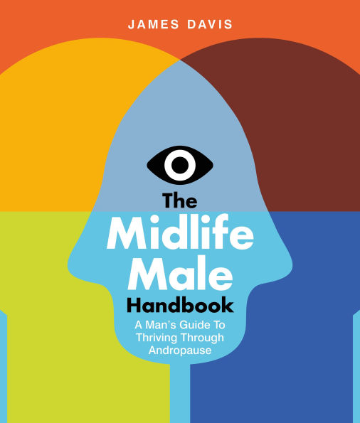 The Midlife Male Handbook: A Man's Guide To Thriving Through Andropause