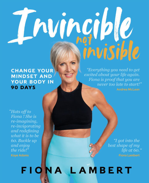 Invincible Not Invisible: Change Your Body and Mindset 90 Days