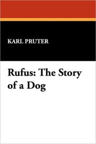Title: Rufus: The Story of a Dog, Author: Karl Pruter