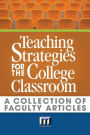 Teaching Strategies for the College Classroom: A Collection of Faculty Articles