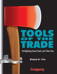 Title: Tools of the Trade: Firefighting Hand Tools and Their Use, Author: Richard Fritz