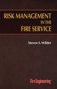 Title: Risk Management in the Fire Service / Edition 1, Author: Steven S. Wilder