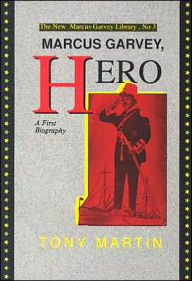 Title: Marcus Garvey, Hero : A First Biography, Author: Tony Martin