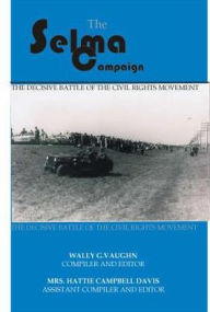 Title: The Selma Campaign, 1963-1965: The Decisive Battle of the Civil Rights Movement, Author: Wally G. Vaughn