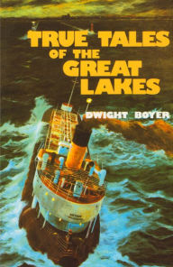 Title: True Tales of the Great Lakes, Author: Dwight Boyer