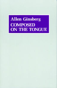 Title: Composed on the Tongue, Author: Allen Ginsberg