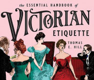 Title: The Essential Handbook of Victorian Etiquette, Author: Thomas E. Hill
