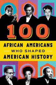 Title: 100 African Americans Who Shaped American History, Author: Chrisanne Beckner