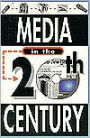 Media in the Twentieth Century