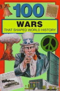 Title: 100 Wars That Shaped World History, Author: Samuel Willard Crompton
