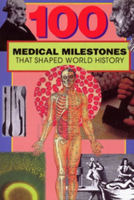 Title: 100 Medical Milestones That Shaped World History, Author: Ruth DeJauregui