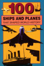 100 Ships and Planes That Shaped World History