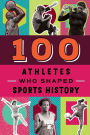 100 Athletes Who Shaped Sports History