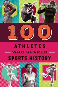 Title: 100 Athletes Who Shaped Sports History, Author: Russell Roberts