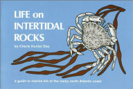 Title: Life on Intertidal Rocks: A Guide to Marine Life of the Rocky North Atlantic Coast, Author: Cherie Hunter Day