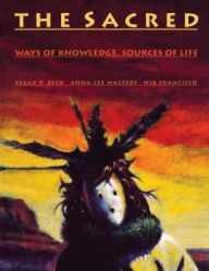 Title: Sacred: Ways of Knowledge, Sources of Life / Edition 1, Author: Peggy V. Beck