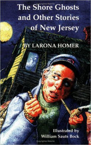 Title: Shore Ghosts and Other Stories of New Jersey, Author: Larona C. Homer