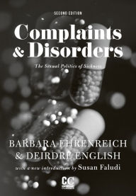 Title: Complaints and Disorders: The Sexual Politics of Sickness / Edition 1, Author: Barbara Ehrenreich